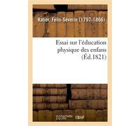 Essai sur l'éducation physique des enfans - Félix-Séverin Ratier - Hachette Bnf - broché - Livre