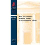 Essai Sur L'émergence D'un Droit Européen De La Représentation Collective