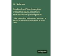 Essai sur les différentes espèces d'hépatites aiguës, et sur leurs terminaisons les plus fréquentes: Thèse présentée et publiquement soutenue à la Faculté de médecine de Montpellier, le 18 mai 1840