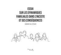 Essai sur les dynamiques familiales dans l'inceste et ses conséquences