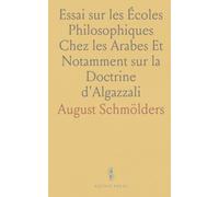 Essai sur les Écoles Philosophiques Chez les Arabes Et Notamment sur la Doctrine d'Algazzali