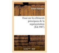 Essai Sur Les Éléments Principaux De La Représentation: Thèse Présentée À La Faculté Des Lettres