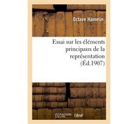 Essai sur les éléments principaux de la représentation : thèse présentée à la Faculté des lettres De l'Université de Paris - Octave Hamelin - Hachette Bnf - broché - Livre
