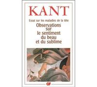 Essai sur les maladies de la tête - Observations sur le sentiment du beau et du sublime Emmanuel Kant (Auteur), Monique David-Ménard (Edité par), Monique David-Ménard (Traduction)