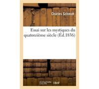 Essai sur les mystiques du quatorzième siècle précédé d'une Introduction sur l'origine Et la nature du scepticisme : thèse présentée à la faculté de théologie de Strasbourg... - Charles Schmidt - Hach