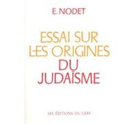 Essai sur les origines du judaïsme Etienne Nodet (Auteur)