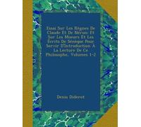 Essai Sur Les Règnes De Claude Et De Néron: Et Sur Les Moeurs Et Les Écrits De Sénèque Pour Servir D'Introduction À La Lecture De Ce Philosophe, Volumes 1-2