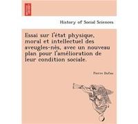 Essai sur letat physique moral et intellectuel des aveuglesnes avec un nouveau plan pour lamelioration de leur condition sociale. - Pierre Dufau - Creativ Pierre DufauPierre Dufau (Auteur)