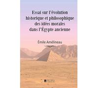 Essai sur l'évolution historique et philosophique des idées morales dans l'Égypte ancienne