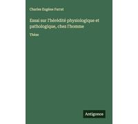 Essai sur l'hérédité physiologique et pathologique, chez l'homme: Thèse