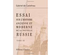 Essai sur l'histoire ancienne et moderne de la nouvelle Russie: Statistique des provinces qui la composent. Fondation d'Odessa. Voyage en Crimée. Tome 3