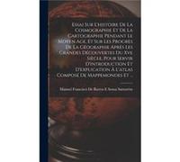 Essai Sur Lhistoire De La Cosmographie Et De La Cartographie Pendant Le Moyen Age Et Sur Les Progrs De La Gographie Aprs Les Grandes Dcouvertes Du Xve Sic Creative Media Partners LLCCreative Media Par