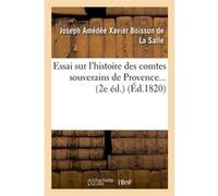Essai sur l'histoire des comtes souverains de Provence. (Éd.1820) Joseph Amédée Xavier Boisson de La Salle (Auteur)