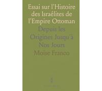 Essai sur l'Histoire des Israélites de l'Empire Ottoman: Depuis les Origines Jusqu'à Nos Jours