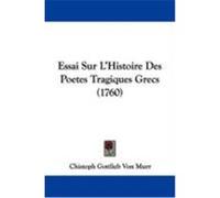 Essai Sur L'Histoire Des Poetes Tragiques Grecs (1760) Von Murr, Chistoph Gottlieb (Auteur)