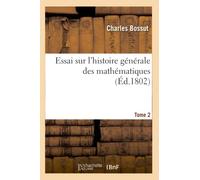 Essai sur l'histoire générale des mathématiques. Tome 2 (Éd.1802)