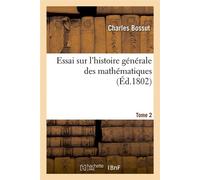 Charles Bossut – Essai sur l'histoire générale des mathématiques. Tome 2 (Éd.1802)