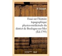 Essai Sur L'histoire Topographique Physico-Médicinale Du District De Boulogne-Sur-Mer: , Département Du Pas-De-Calais