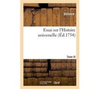 Essai sur l'Histoire universelle. Tome III Voltaire (Auteur)