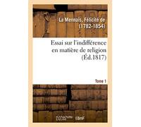 Essai sur l'indifférence en matière de religion. Tome 1