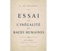 Essai sur l'inégalité des races: Six livres, édition intégrale