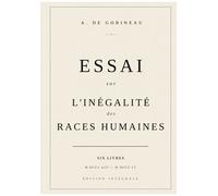 Essai Sur L'inégalité Des Races - Six Livres, Édition Intégrale