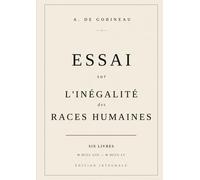 Essai sur l'inégalité des races: Six livres, édition intégrale