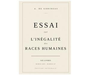 Essai Sur L'inégalité Des Races - Six Livres, Édition Intégrale