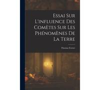 Essai Sur L'influence Des Comètes Sur Les Phénomènes De La Terre