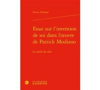 Essai sur l'invention de soi dans l'oeuvre de Patrick Modiano Francis Delahaye (Auteur), Didier Alexandre (Collection dirigée par)