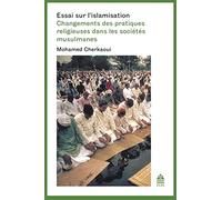 Essai sur l'islamisation: CHANGEMENTS DES PRATIQUES RELIGIEUSES DANS LES SOCIÉTÉS MUSULMANES