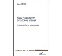 Essai Sur L'oeuvre De George Steiner - La Parole Souffle Sur Notre Poussière