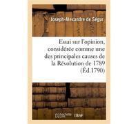 Essai sur l'opinion, considérée comme une des principales causes de la Révolution de 1789 - Joseph-Alexandre De Ségur - Hachette Bnf - broché - Livre