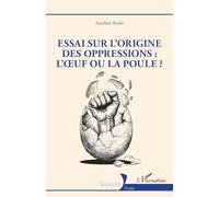 Essai sur l'origine des oppressions : l’œuf ou la poule ?