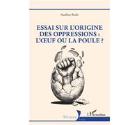 Essai sur l'origine des oppressions : l’œuf ou la poule ? - Aurélien Roshi - L'harmattan - broché - Essai