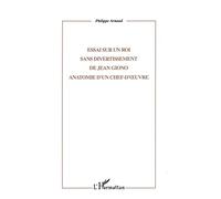 Jean Giono – Essai sur Un roi sans divertissement – Anatomie d'un chef-d'œuvre
