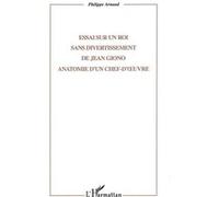 Essai sur un roi sans divertissement de jean giono Philippe Arnaud (Auteur)