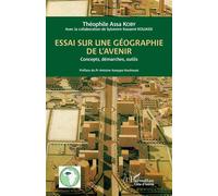 Essai Sur Une Géographie De L'avenir - Concepts, Démarches, Outils