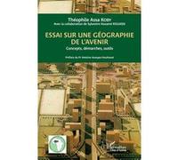 Essai sur une géographie de l'avenir Concepts, démarches, outils - Théophile Assa Koby - L'harmattan - broché - Essai