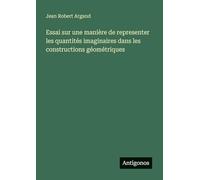Essai sur une manière de representer les quantités imaginaires dans les constructions géométriques
