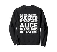 Essaie de Faire ce qu'Alice t'a Dit de Faire... Nom Amusant Alice Sweatshirt
