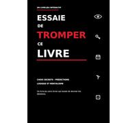 Essaie de tromper ce livre: Choix secrets, prédictions, logique et mentalisme : un livre-jeu interactif sans écran qui essaie de deviner tes décisions