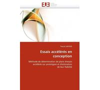 Essais Accélérés En Conception - Méthode De Détermination De Plans D'essais Accélérés Sur Prototypes Et D'estimation De Leur Fiabilité