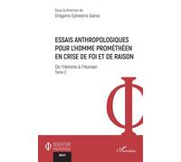 Essais anthropologiques pour l’homme prométhéen en crise de foi et de raison De l’Homme à l’Humain - Tome 2 - Grégoire-Sylvestre Gainsi - L'harmattan - broché - Essai