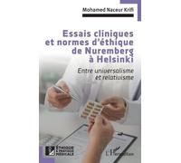 Essais cliniques et normes d'éthique de Nuremberg à Helsinki Entre universalisme et relativisme - Mohamed Naceur Krifi - L'harmattan - broché - Essai