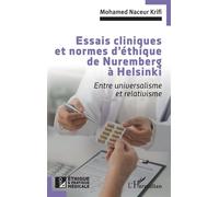 Essais cliniques et normes d'éthique de Nuremberg à Helsinki Entre universalisme et relativisme - Mohamed Naceur Krifi - L'harmattan - broché - Essai