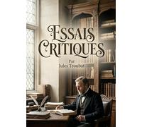 Essais critiques: Essais critiques explorant Sainte Beuve, Rousseau, Condorcet, Helvétius, Vadier, Senancour et Champfleury