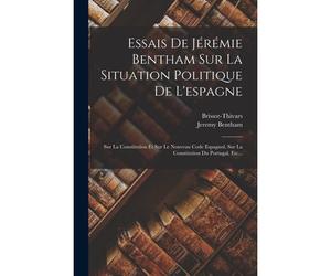 Essais De Jérémie Bentham Sur La Situation Politique De L'espagne