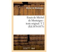 Essais de Michel de Montaigne : texte original. T 2 (Éd.1870-1873) ed.1870 - Michel de Montaigne - Hachette Bnf - broché - Livre