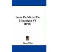 Essais de Michel de Montaigne V3 (1796) Villey, Pierre (Auteur)